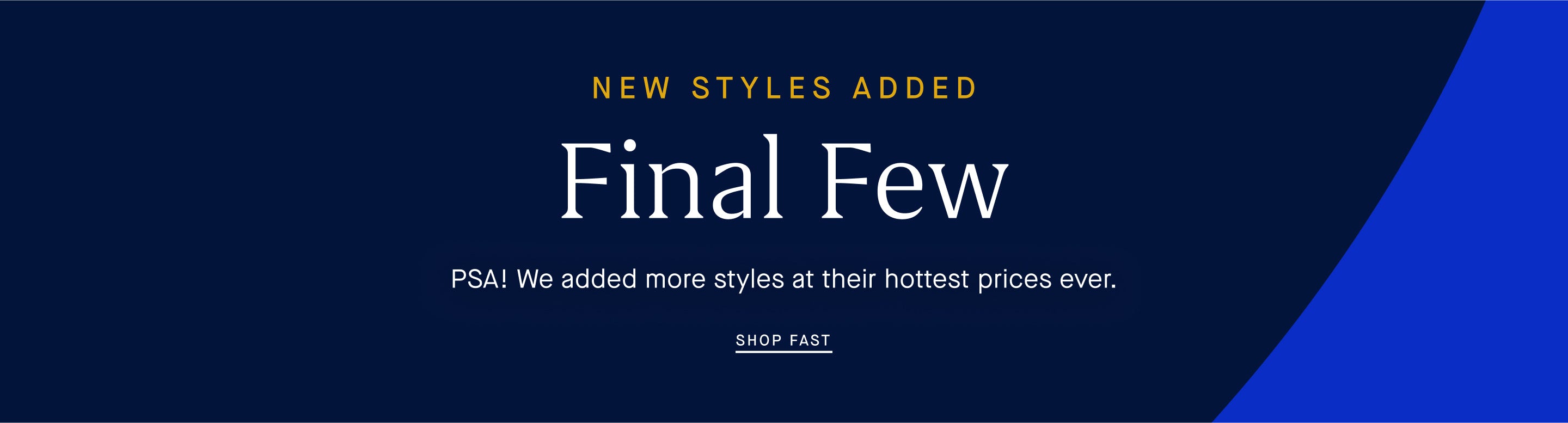 New Styles Added Final Few PSA! We added more styles at their hottest prices ever. Shop Fast