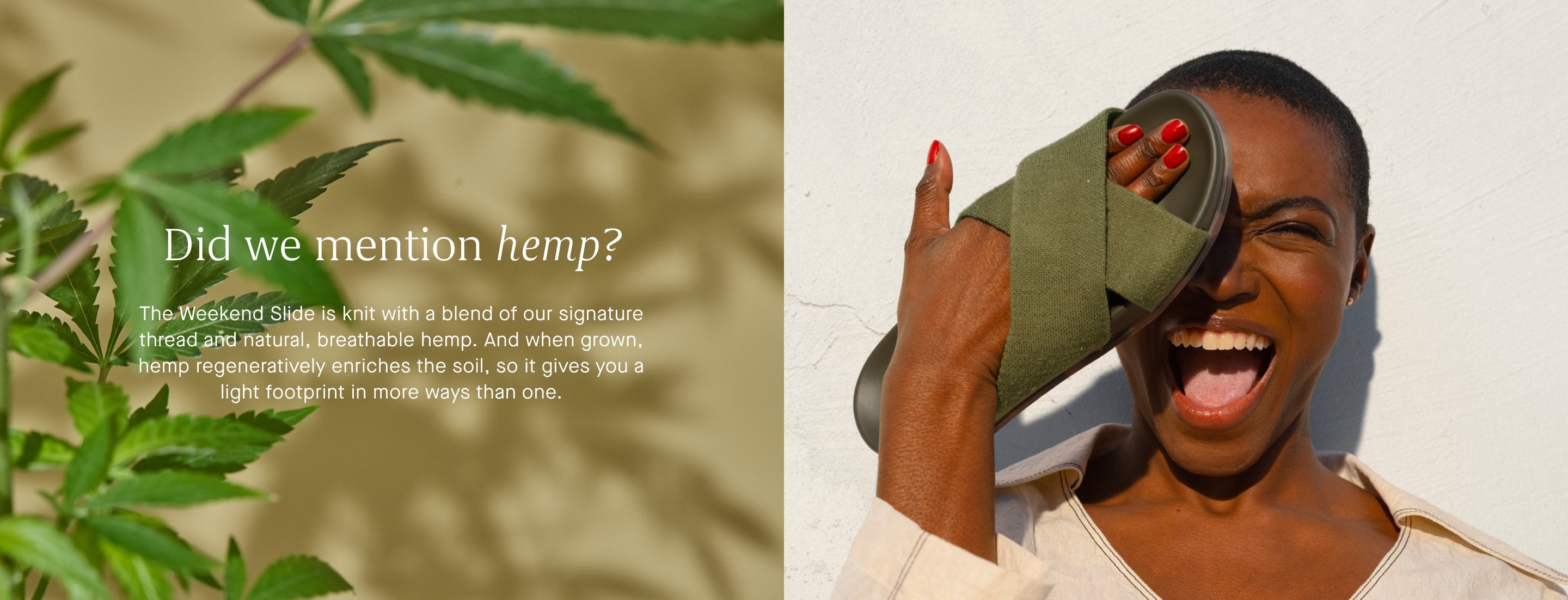 A graphic with a model holding a Weekend Slide that reads: Did we mention hemp? The Weekend Slide is knot with a blend of our signature thread and natural, breathable hemp. And when grown, hemp regeneratively enriches the soil, so it gives you a light footprint in more ways than one.