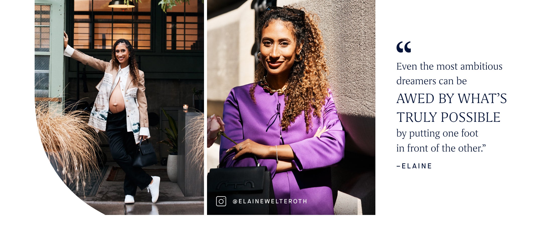 A collage of images of Elaine Welteroth, with copy overlay that reads "Even the most ambitious dreamers can be AWED BY WHAT'S TRULY POSSIBLE by putting one foot in front of the other" -ELAINE