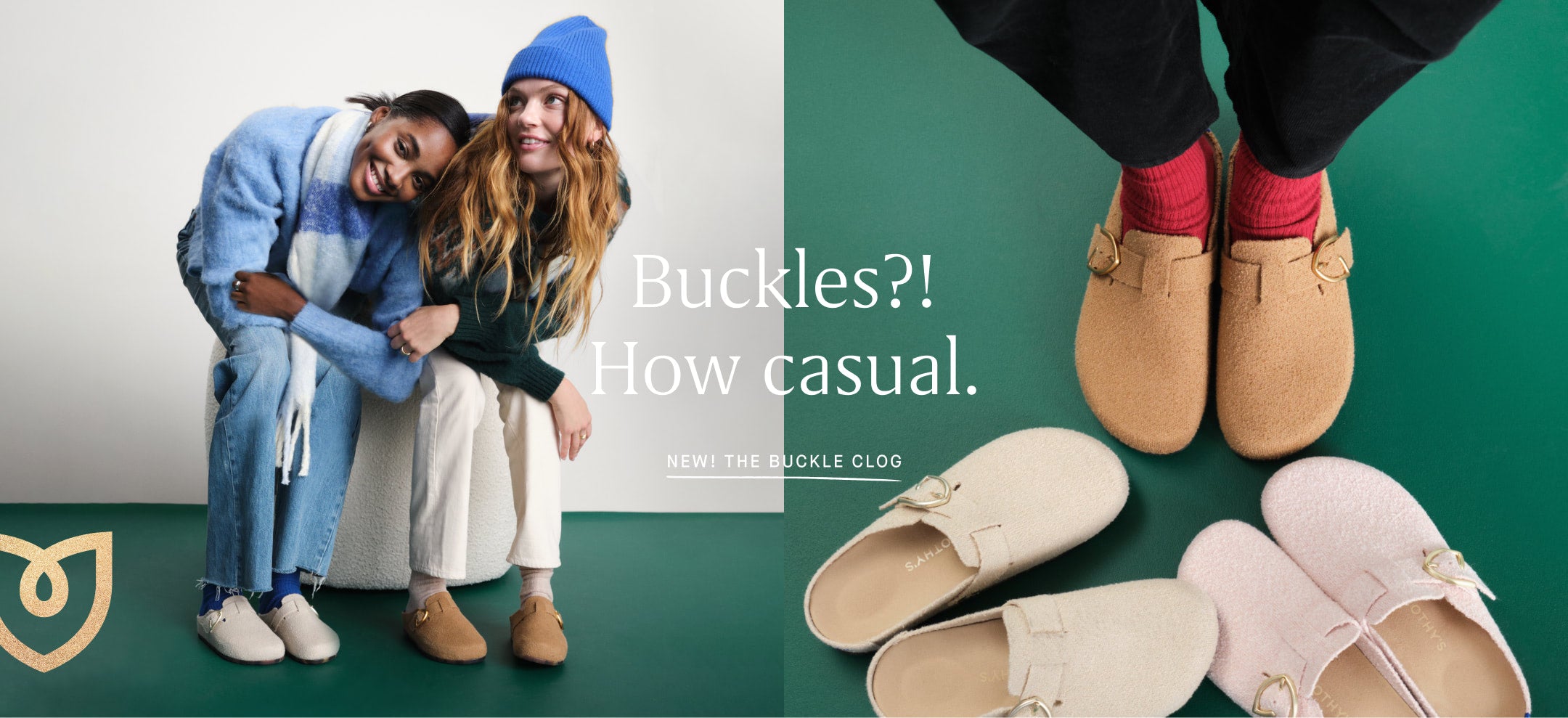 An image of two models wearing The Buckle Clog in various colors, with copy overlay reading "Buckles?! How casual. | NEW! THE BUCKLE CLOG"