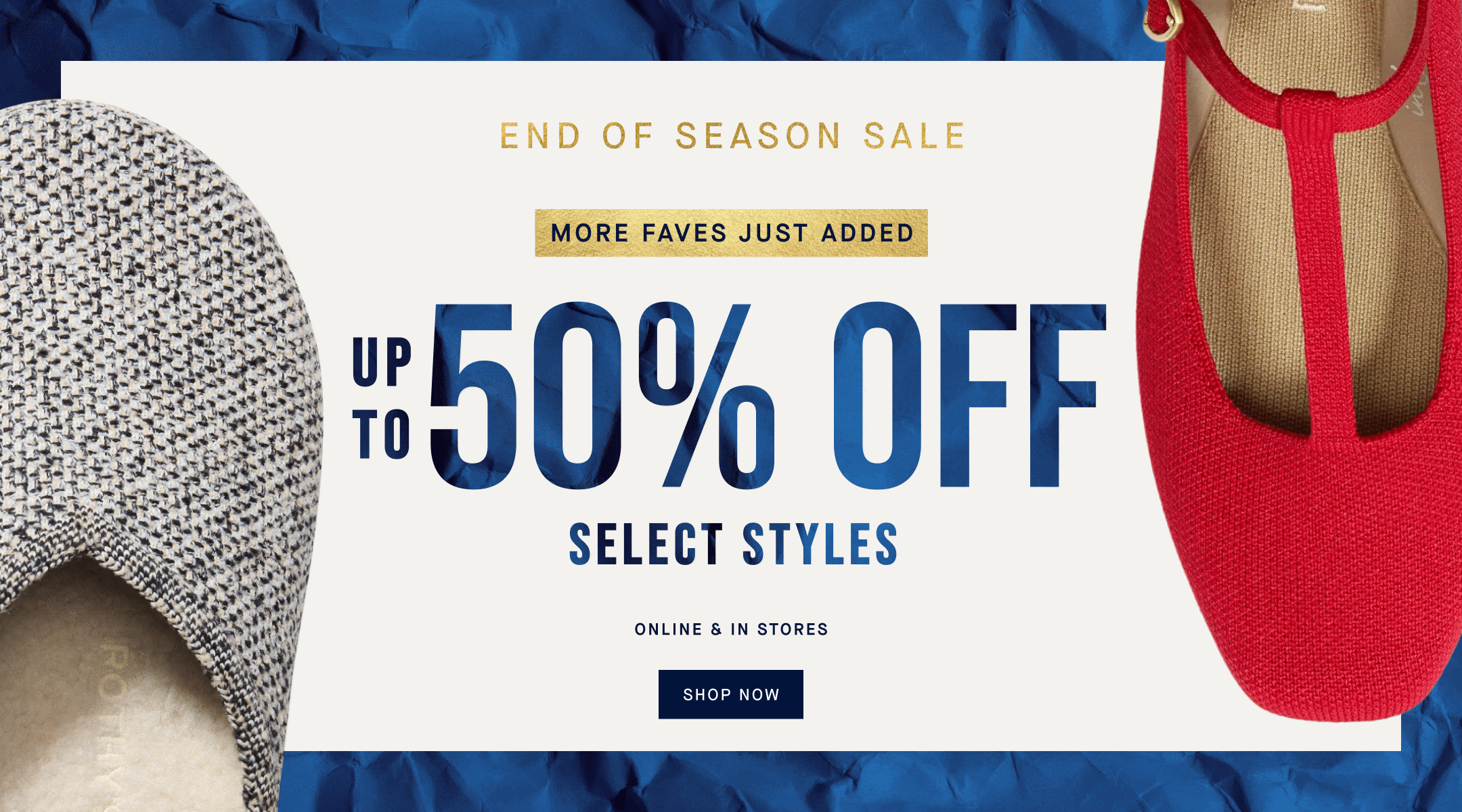 Close up of Rothy's shoes next to text, ' End of season sale. More faves just added. Up to 50% off select styles. Online & in stores. Shop now.'